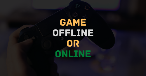 Game Offline or Online